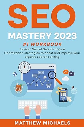 SEO Mastery 2023: #1 workbook To learn Secret Search Engine Optimization strategies to boost and improve your organic search ranking - Epub + Converted Pdf